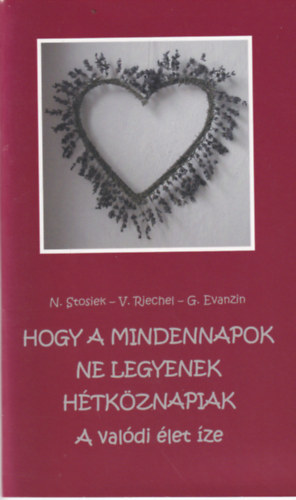 N. Stosiek, V. Riechel, G. Evanzin - Hogy a mindennapok ne legyenek h�tk�znapiak