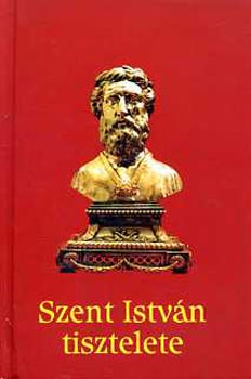 Dr. Trk Jzsef  (szerk.) - Szent Istvn tisztelete