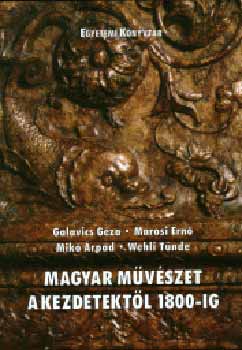 Galavics-Mariso-Mik-Wehli - Magyar mvszet a kezdetektl 1800-ig