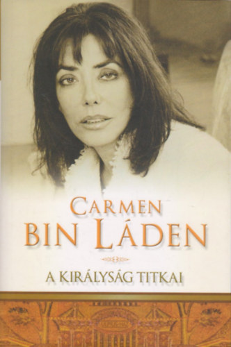 Carmen Bin Laden - A királyság titkai - Életem Szaúd-Arábiában