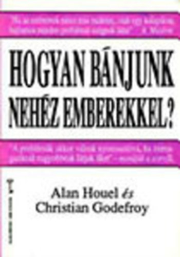 Alan Houel; Christian Godefroy - Hogyan bnjunk nehz emberekkel? (Kulcs knyvek)