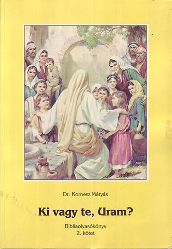 Dr. Komesz M�ty�s - Ki vagy te, Uram?