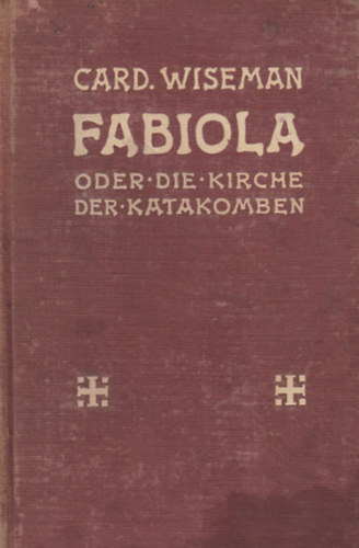 Kardinal Wiseman - Fabiola oder die Kirche der Katakomben