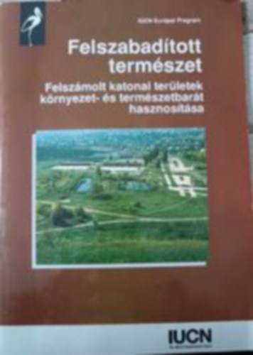 Nmeth Ferenc - Felszabadtott termszet (Felszmolt katonai terletek krnyezet- s termszetbart hasznostsa)