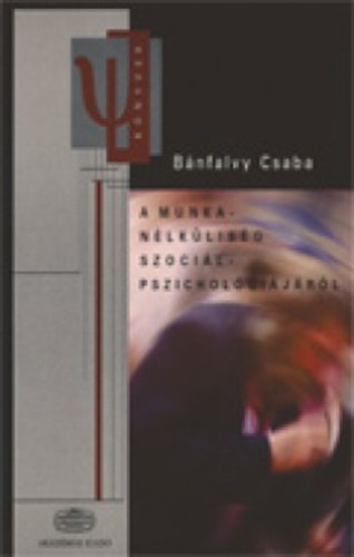 Bánfalvy Csaba - A munkanélküliség szociálpszichológiájáról