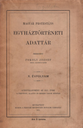 Pokoly J�zsef  (szerk.) - Magyar protest�ns egyh�zt�rt�neti adatt�r 1911-es (X.) �vf.