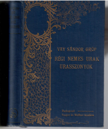 Vay S�ndor gr�f  (szerk.) - R�gi nemes urak, urasszonyok