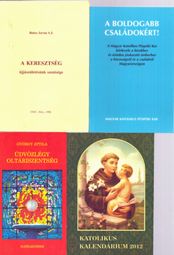 Gyrgy Attila Babos Istvn - 4 db katolikus ktet: dvzlgy oltriszentsg, Katolikus kalendrium 2012, A boldogabb csaldokrt!, A keresztsg