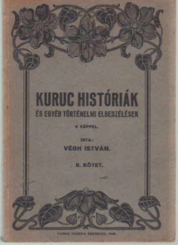 V�gh Istv�n - Kuruc hist�ri�k - �s egy�b elbesz�l�sek 6 k�ppel II. k�tet