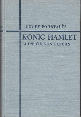 Guy de Pourtales - K�nig Hamlet. Ludwig II. von Bayern