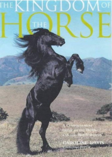 Caroline Davis - Kingdom of the Horse a Comprehensive