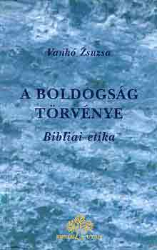 Vank Zsuzsa - A boldogsg trvnye - Bibliai etika
