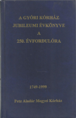 dr. Gecsnyi Lajos - A Gyri Krhz jubileumi vknyve a 250. vfordulra 1749-1999