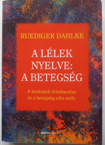 Ruediger Dahlke - A llek nyelve: A betegsg