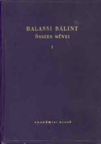 Eckhardt S�ndor  (szerk.) - Balassi B�lint �sszes m�vei I. (kritikai kiad�s)