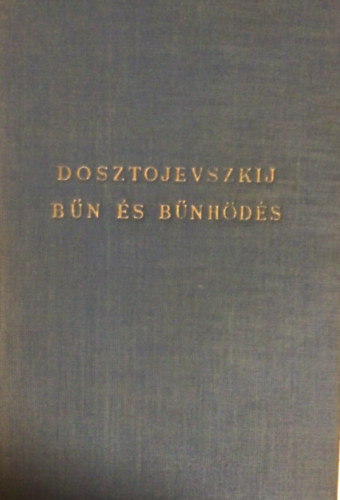 Görög Imre Dosztoljevszkij (ford.) - Bűn és bűnhődés (Az Est lapkiadó RT. és a Pesti Napló Rt. kiadása - Filléres Klasszikus Regények sorozat)