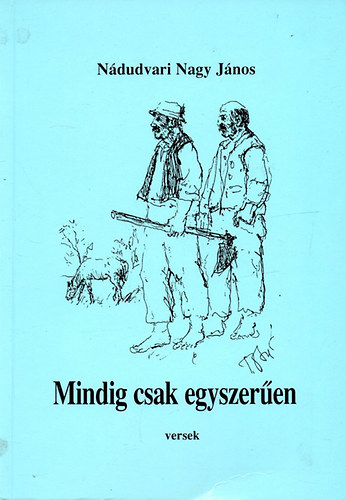 Ndudvari Nagy Jnos - Mindig csak egyszeren