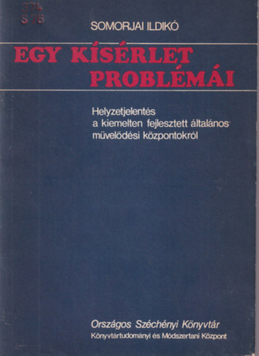 Somorjai Ildikó - Egy kísérlet problélmái - Helyzetjelentés a kiemelten fejlesztett általános művelődési központokról