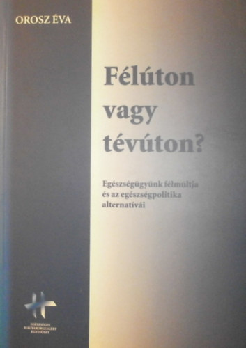 Orosz �va - F�l�ton vagy t�v�ton? Eg�szs�g�gy�nk f�lm�ltja �s az eg�szs�gpolitika alternat�v�i