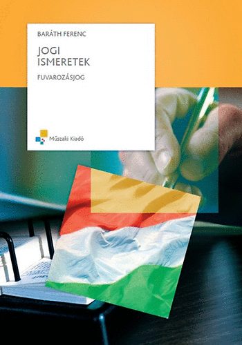 Bar�th Ferenc - Jogi ismeretek- Fuvaroz�sjog