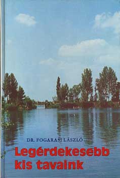 Dr. Fogarasi L�szl� - Leg�rdekesebb kis tavaink