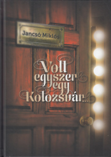 Jancsó Miklós - Volt egyszer egy Kolozsvár...