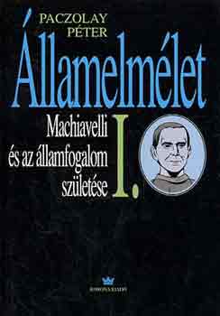 Paczolay Pter - llamelmlet I.: Machiavelli s az llamfogalom szletse