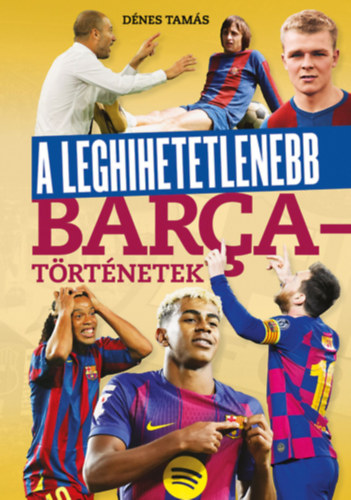 D�nes Tam�s - A leghihetetlenebb Barca-t�rt�netek