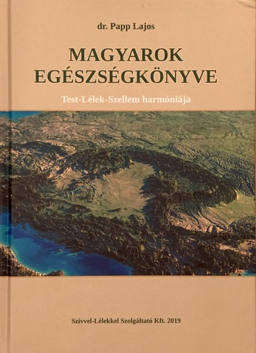 Dr. Papp Lajos - Magyarok eg�szs�gk�nyve - Test-l�lek-szellem harm�ni�ja
