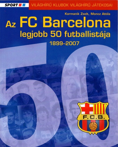Kormanik Zsolt; Moncz Attila - Az FC Barcelona legjobb 50 futballistja