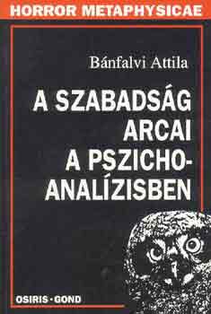 Bnfalvi Attila - A szabadsg arcai a pszichoanalzisben