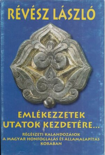 Szerz� R�v�sz L�szl� Grafikus Branczeisz Zsuzsa Lektor Kov�cs L�szl� Fot�zta Hap�k J�zsef Benk� Mih�ly R�v�sz L�szl� - Eml�kezzetek utatok kezdet�re... (R�g�szeti kalandoz�sok a magyar honfoglal�s �s �llamalap�t�s kor�ban) Sz�nes fog�kkal �s illusztr�ci�kkal.