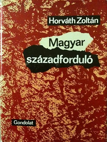Dr. Horv�th Zolt�n - Magyar sz�zadfordul�  A m�sodik reformnemzed�k t�rt�nete (1896-1914)