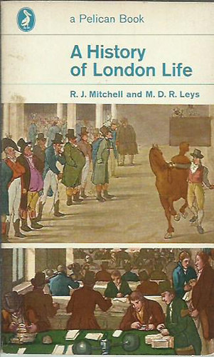 R J Mitchell and M D R Leys - A History of London Life
