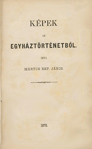 Márton Nep. János - Képek az egyháztörténetből