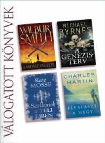 Reader's Digest Vlogatott Knyvek - Wilbur Smith: A vadsz vgzete - Michael Byrnes: A Genezis terv - Kate Mosse: Szellemek a tli jben - Charles Martin: Elvlaszt a hegy