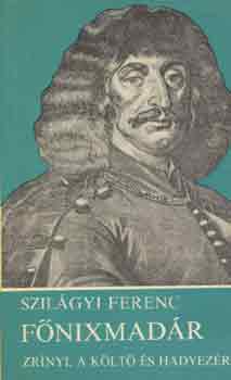 Szilgyi Ferenc - Fnixmadr (Zrnyi, klt s hadvezr)