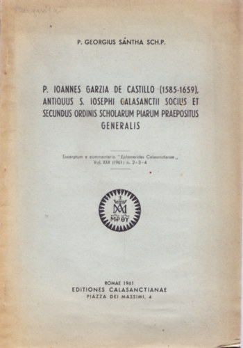P. Georgius Sántha Sch.P. - P. Ionnes Garzia de Castillo (1585-1659), Antiquus S. Iosephi Calasanctii socius et secundus ordinis scholarum piarum praepositus generalis
