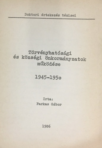 Farkas Gbor - Trvnyhatsgi s kzsgi nkormnyzatok mkdse 1945-1950