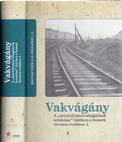 Horváth Gergely Krisztián (Szerk.) - Vakvágány - A "szocializmus alapjainak lerakása" vidéken a hosszú ötvenes években 1. (Magyar vidék a 20. században 2.)