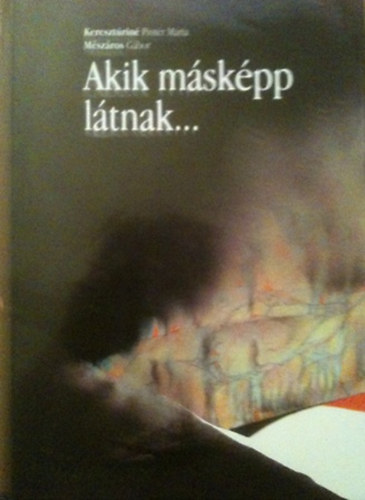 Mészáros Gábor Keresztúriné Pintér Mária - Akik másképp látnak...