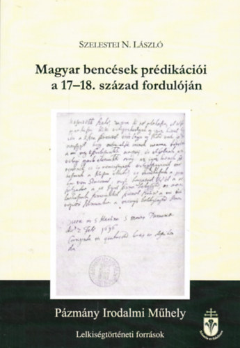 Szelestei Nagy L�szl� - Magyar benc�sek pr�dik�ci�i a 17-18. sz�zad fordul�j�r�l