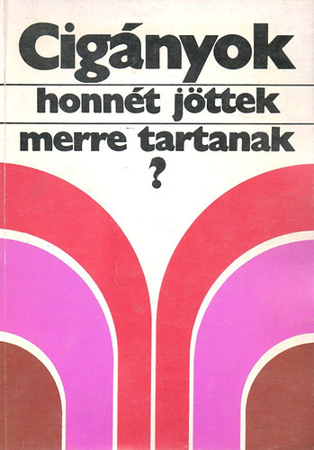 Szeg� L�szl�  (szerk.) - Cig�nyok, honn�t j�ttek-merre tartanak?