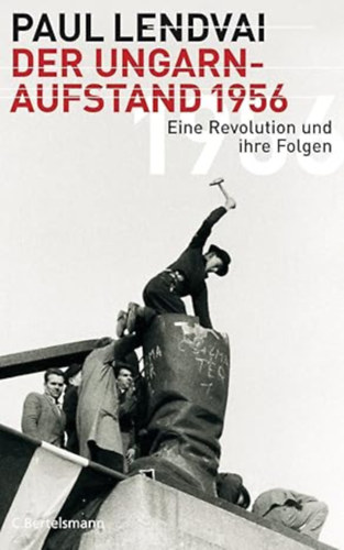 Paul Lendvai - Der Ungarnaufstand 1956