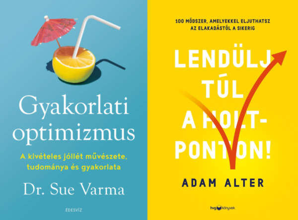 Dr. Sue Varma Adam Alter - 2 db nfejleszt knyv: Lendlj tl a holtponton! - 100 mdszer, amelyekkel eljuthatsz az elakadstl a sikerig + Gyakorlati optimizmus - A kivteles jllt mvszete, tudomnya s gyakorlata