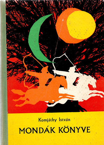 Komjáthy István - Mondák könyve (hun és magyar mondák)