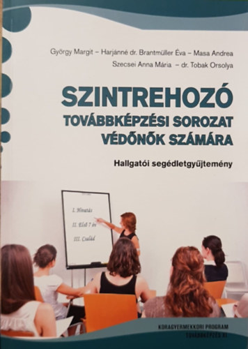 György - Harjánné - Masa - Szecsei - Tobak - Szintrehozó továbbképzési sorozat védőnők számára - Hallgatói segédletgyűjtemény