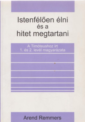 Arend Remmers - Istenf�l�en �lni �s a hitet megtartani