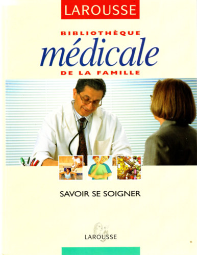 Bibliothque Medicale de la famille- Savoir se Soigner- Larousse