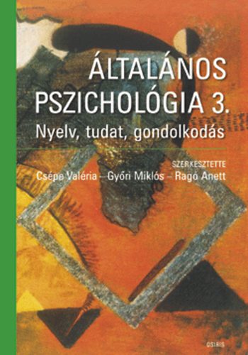 Cspe Valria; Gyri Mikls; Rag Anett (szerk.) - ltalnos pszicholgia 3. - Nyelv, tudat, gondolkods